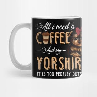 All I Need Is Coffee And My Yorkshire It Is Too Peopley Outside Mug